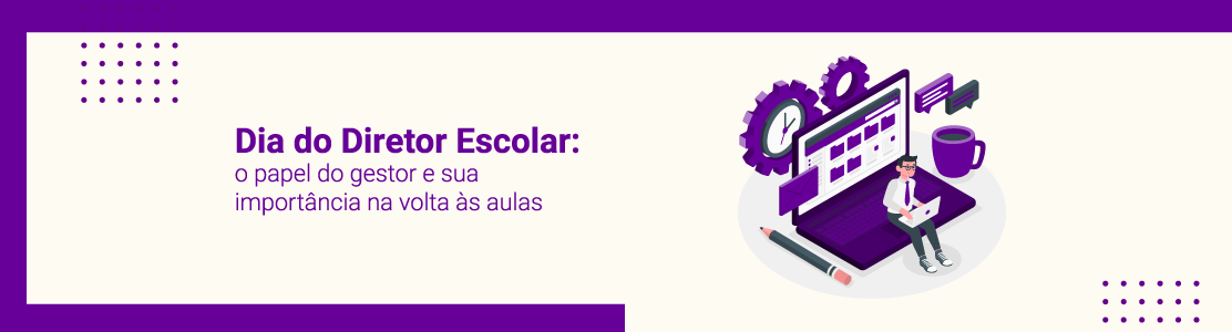 Dia do Diretor Escolar: o papel do gestor e sua importância na volta às aulas