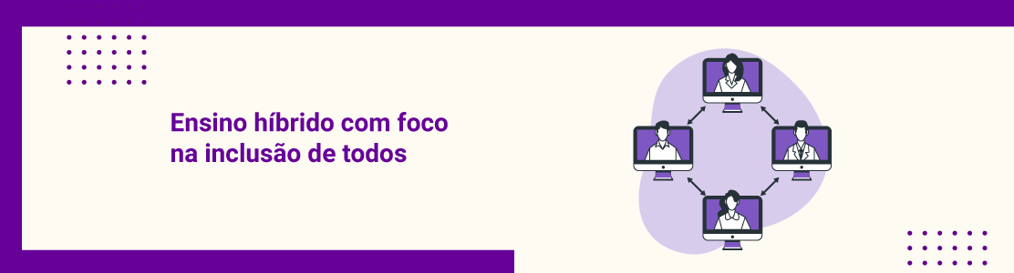 Ensino híbrido com foco na inclusão de todos 