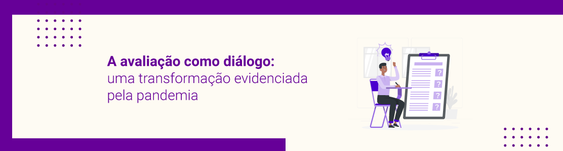 A avaliação como diálogo: uma transformação evidenciada pela pandemia
