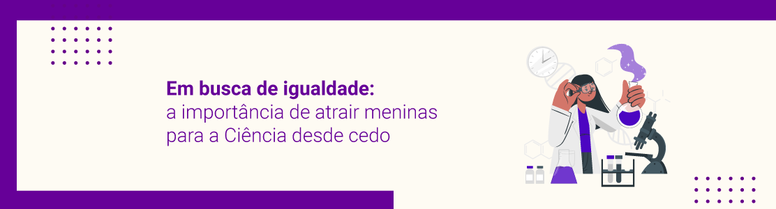 Em busca de igualdade: a importância de atrair meninas para a Ciência desde cedo
