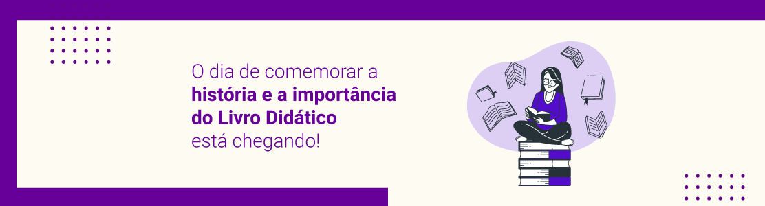 O dia de comemorar a história e a importância do  Livro Didático está chegando! 