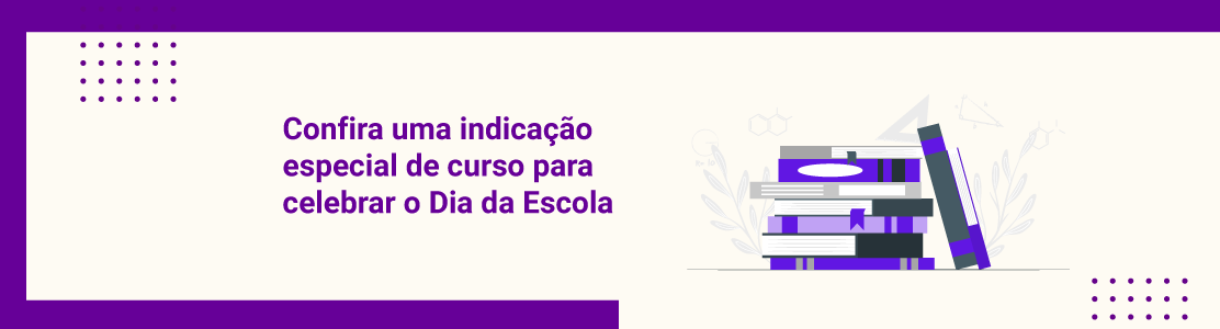 Confira uma indicação especial de curso para celebrar o Dia da Escola