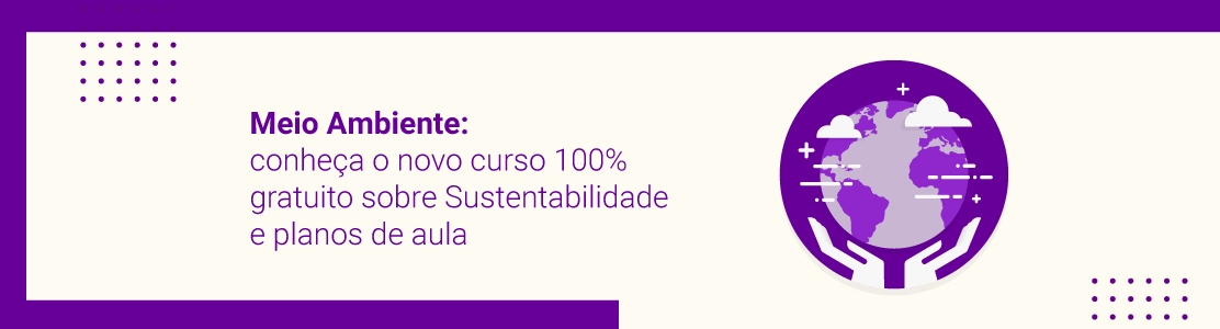 Meio Ambiente: conheça o novo curso 100% gratuito sobre Sustentabilidade e planos de aula sobre o tema