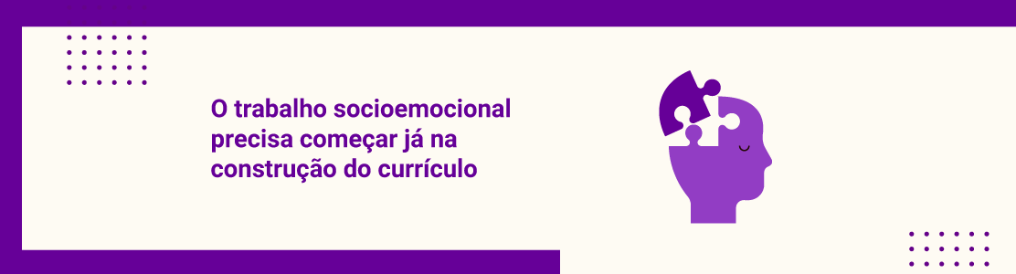 O trabalho socioemocional precisa começar já na construção do currículo
