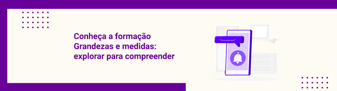 No Mês da Matemática, conheça a formação “Grandezas e medidas: explorar para compreender”
