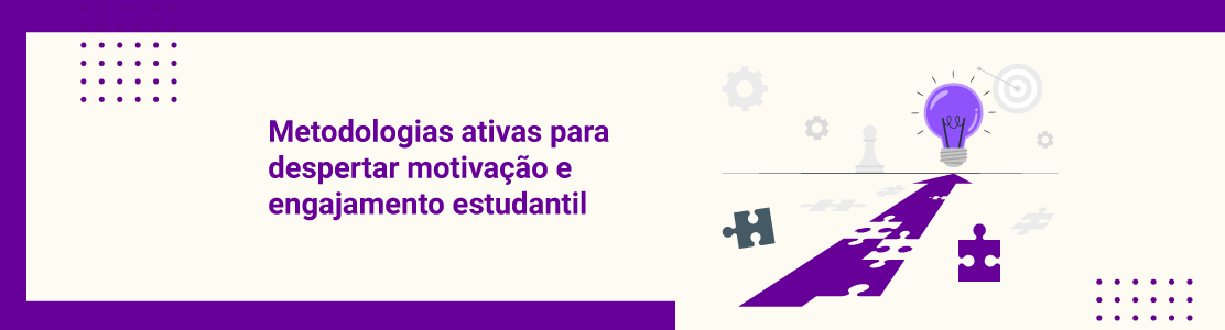 Metodologias ativas para despertar motivação e engajamento estudantil