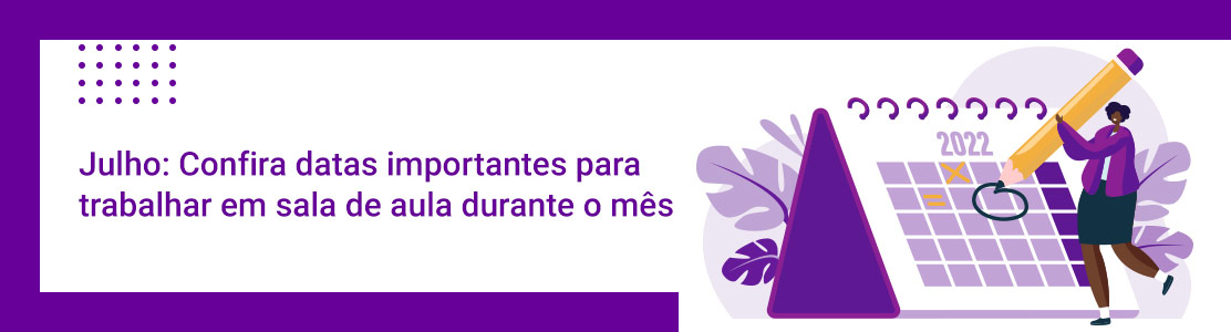 Julho: Confira datas importantes para trabalhar em sala de aula durante o mês 