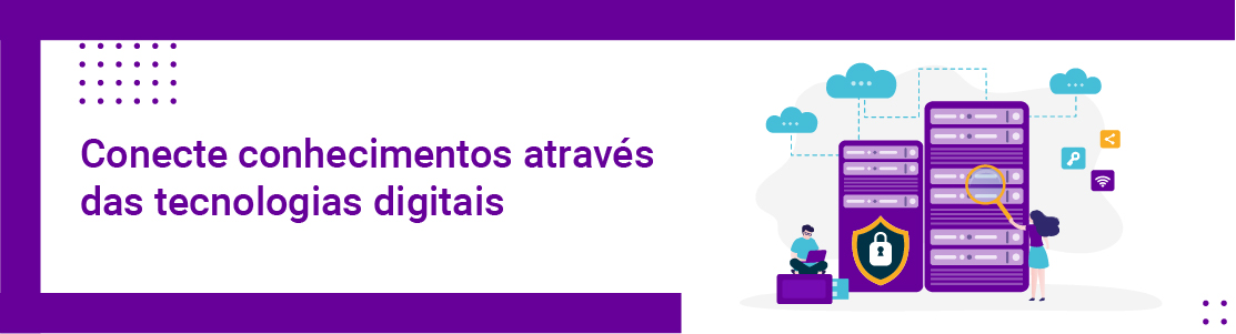Conecte conhecimentos através das tecnologias digitais