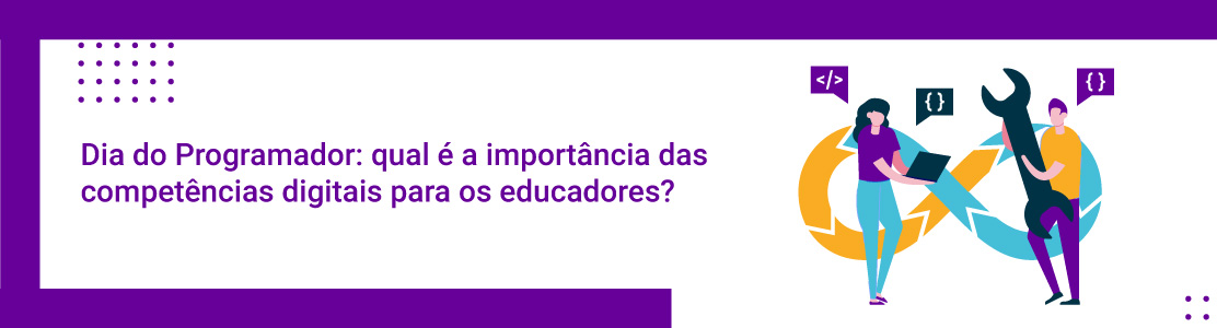 Dia do Programador: qual é a importância das competências digitais para os educadores?