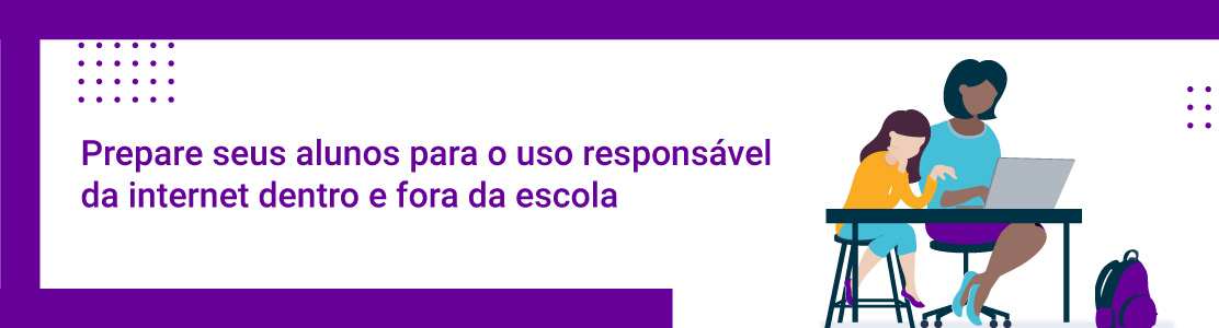 Prepare seus alunos para o uso responsável da internet dentro e fora da escola