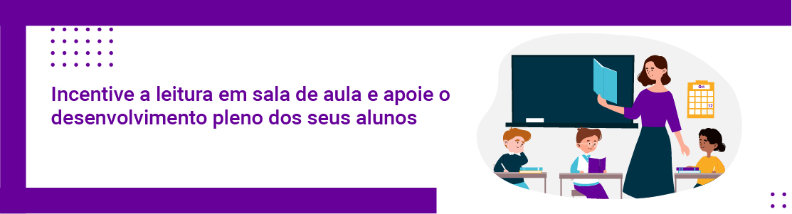 Incentive a leitura em sala de aula e apoie o desenvolvimento pleno dos seus alunos