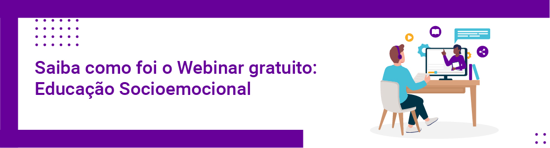 Saiba como foi o Webinar gratuito: Educação Socioemocional