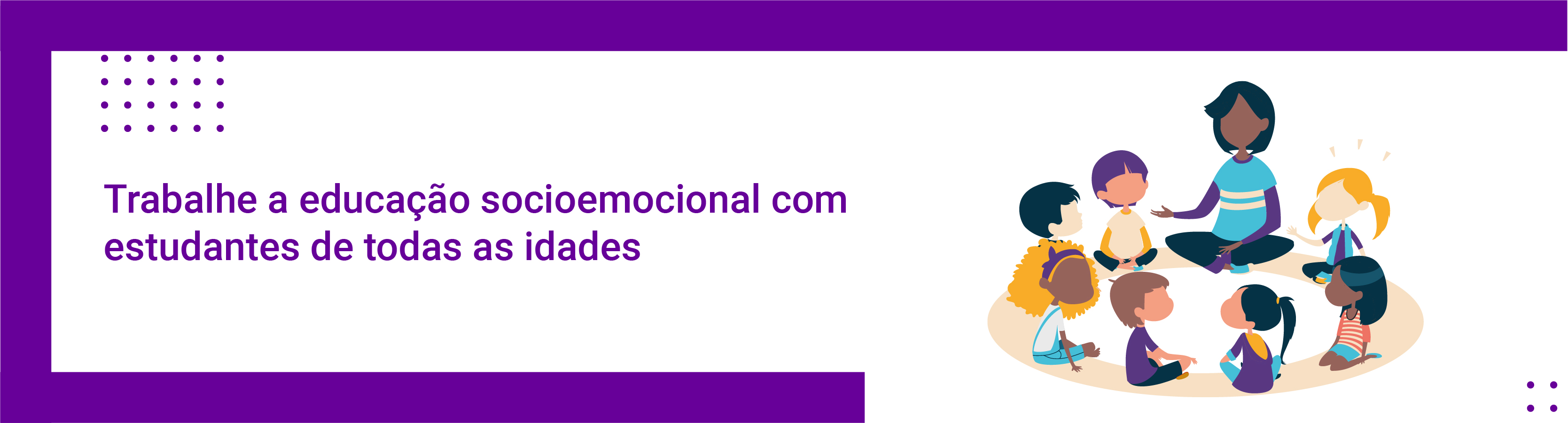 Trabalhe a educação socioemocional com estudantes de todas as idades 
