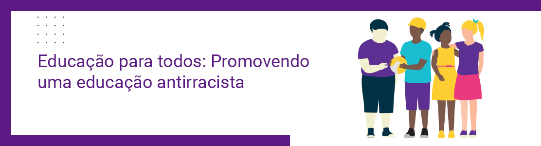 Conheça a importância da educação antirracista no ambiente escolar 