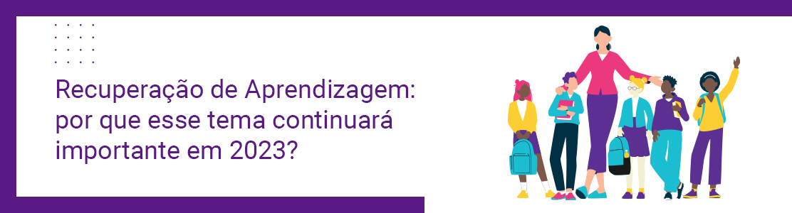 Recuperação de Aprendizagem: por que esse tema continuará importante em 2023?