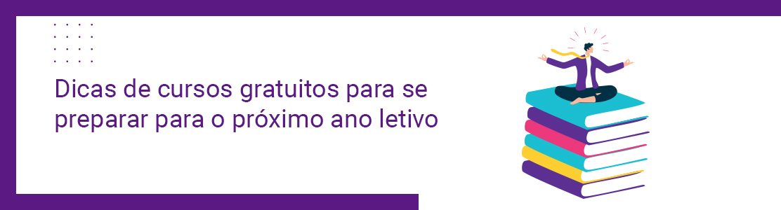 Dicas de cursos gratuitos para se preparar para o próximo ano letivo