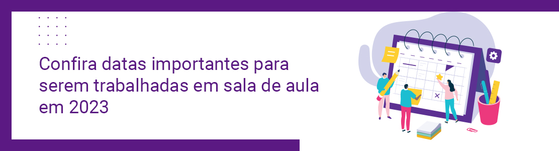 Confira datas importantes para serem trabalhadas em sala de aula em 2023