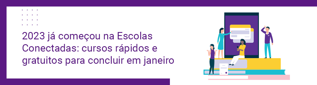 2023 já começou na Escolas Conectadas: cursos rápidos e gratuitos para concluir em janeiro  