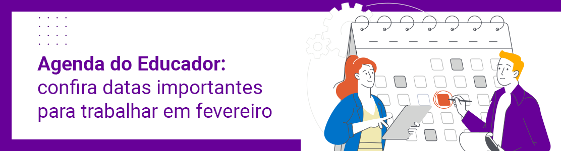 Agenda do Educador: confira datas importantes para trabalhar em fevereiro