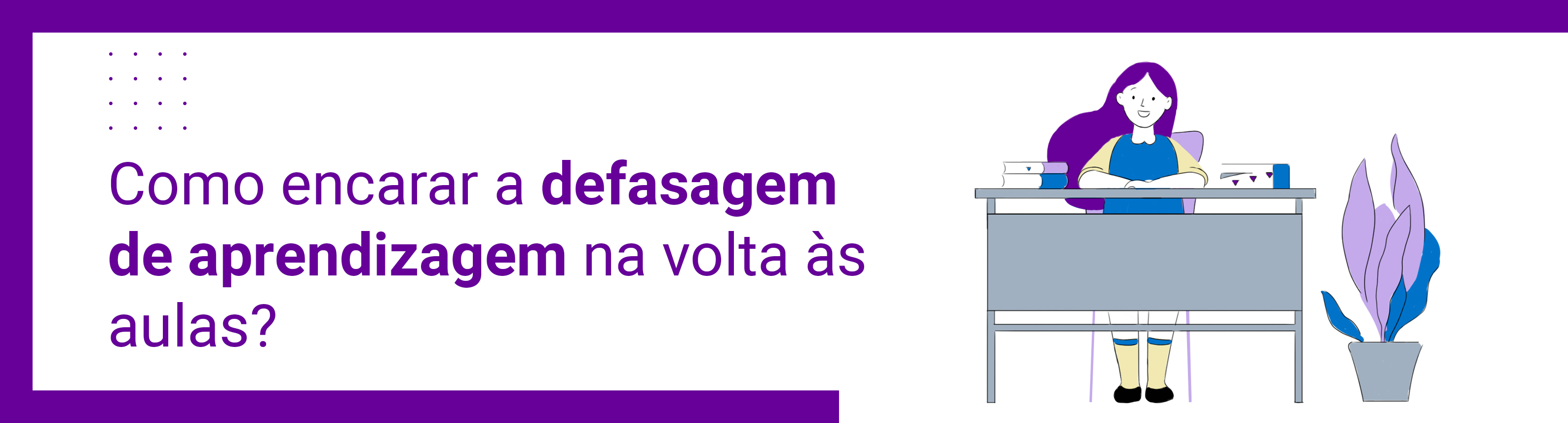 Como encarar a defasagem de aprendizagem na volta às aulas?