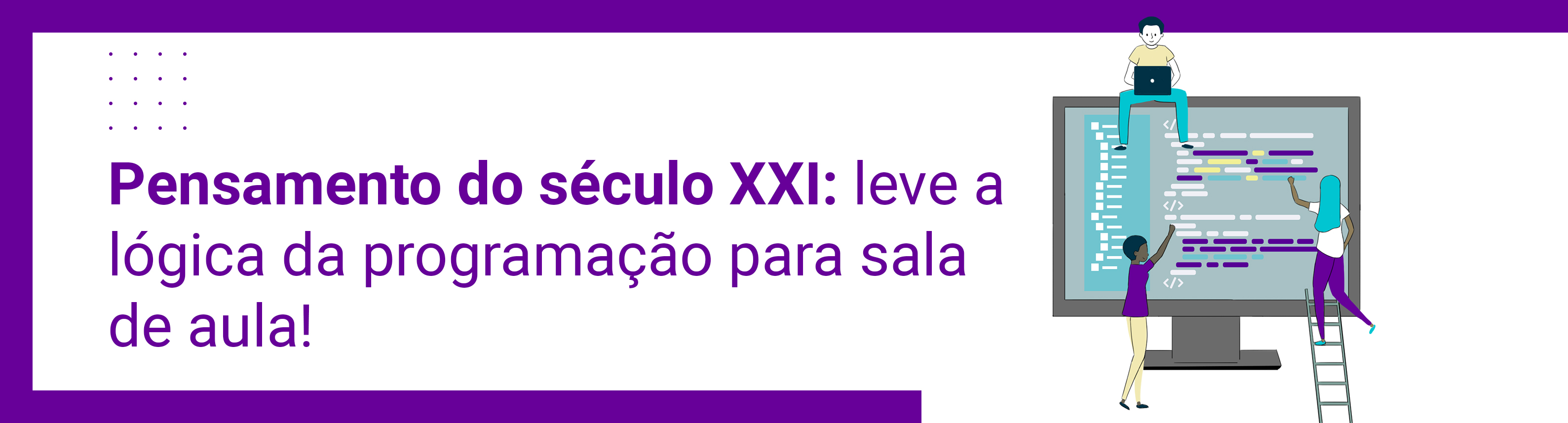Pensamento do século XXI: leve a lógica da programação para sala de aula!