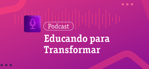 Clique para ler matéria podcast-educandoparatransformar
